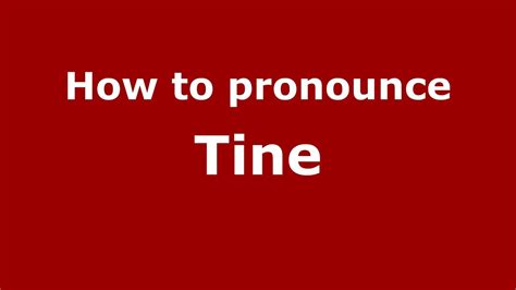 how to pronounce tines.